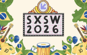 SXSW 2026 A força da delegação brasileira